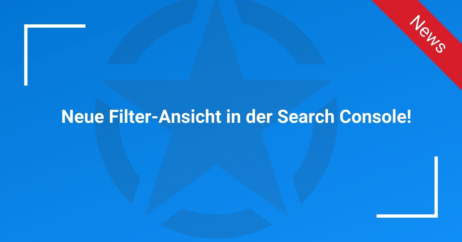 Neue Filter-Ansicht in der Search Console!